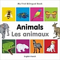My First Bilingual Book -  Animals (English-French) (Board Book, Bilingual ed)