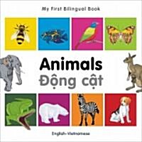 My First Bilingual Book -  Animals (English-Vietnamese) (Board Book, Bilingual ed)