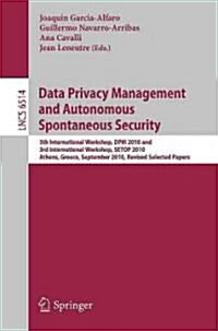 Data Privacy Management and Autonomous Spontaneous Security: 5th International Workshop, DPM 2010 and 3rd International Workshop, SETOP 2010 Athens, G (Paperback)