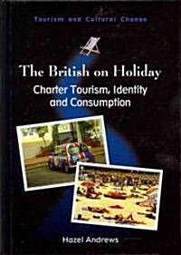 The British on Holiday : Charter Tourism, Identity and Consumption (Hardcover)