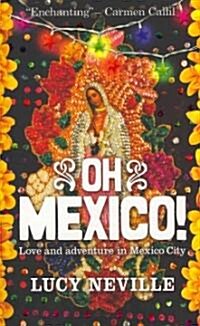 Oh Mexico! : Love and Adventure in Mexico City (Paperback)
