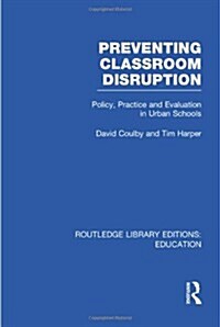 Preventing Classroom Disruption (RLE Edu O) : Policy, Practice and Evaluation in Urban Schools (Hardcover)