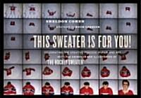 This Sweater Is for You!: Celebrating the Creative Process in Film and Art: With the Animator and Illustrator of the Hockey Sweater (Paperback)