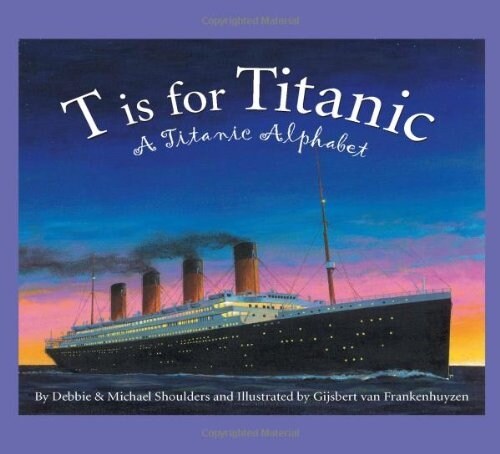 T Is for Titanic: A Titanic Alphabet (Hardcover)