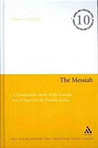 The Messiah : A Comparative Study of the Enochic Son of Man and the Pauline Kyrios (Hardcover)