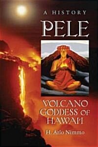 Pele, Volcano Goddess of Hawaii: A History (Paperback)