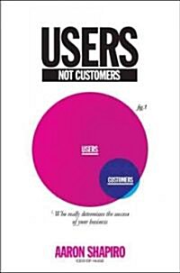 [중고] Users, Not Customers: Who Really Determines the Success of Your Business (Hardcover)