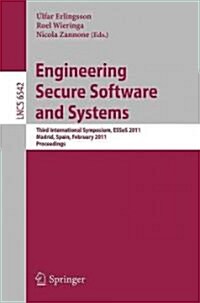 Engineering Secure Software and Systems: Third International Symposium, ESSoS 2011, Madrid, Spain, February 9-10, 2011, Proceedings (Paperback)