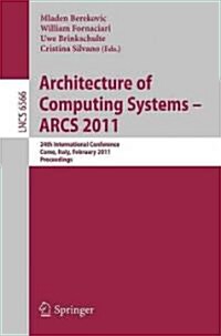 Architecture of Computing Systems - Arcs 2011: 24th International Conference, Lake Como, Italy, February 24-25, 2011. Proceedings (Paperback, 2011)
