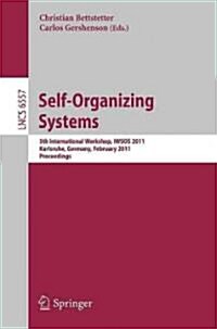 Self-Organizing Systems: 5th International Workshop, IWSOS 2011, Karlsruhe, Germany, February 23-24, 2011, Proceedings (Paperback)