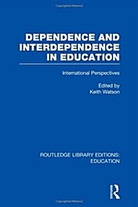 Dependence and Interdependence in Education : International Perspectives (Hardcover)