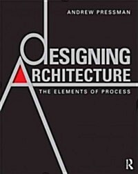 Designing Architecture : The Elements of Process (Paperback)