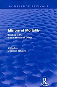 Mirrors of Mortality (Routledge Revivals) : Social Studies in the History of Death (Paperback)