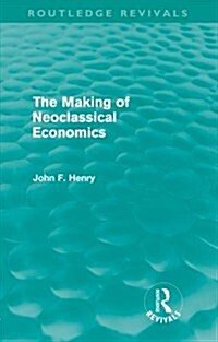 The Making of Neoclassical Economics (Routledge Revivals) (Paperback)