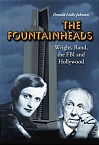 The Fountainheads: Wright, Rand, the FBI and Hollywood (Paperback)