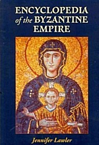 Encyclopedia of the Byzantine Empire (Paperback, Reprint)