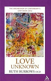 Love Unknown: The Archbishop of Canterburys Lent Book 2012 (Paperback)