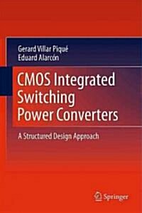 CMOS Integrated Switching Power Converters: A Structured Design Approach (Hardcover, 2011)