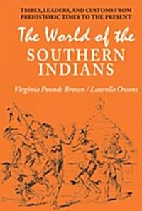 World of the Southern Indians: Tribes, Leaders, and Customs from Prehistoric Times to the Present (Paperback)