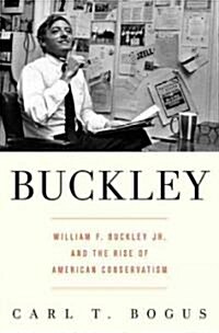 Buckley: William F. Buckley Jr. and the Rise of American Conservatism (Hardcover)