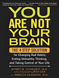 You Are Not Your Brain: The 4-Step Solution for Changing Bad Habits, Ending Unhealthy Thinking, and Taking Control of Your Life (Audio CD)