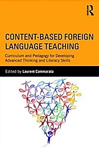 Content-Based Foreign Language Teaching : Curriculum and Pedagogy for Developing Advanced Thinking and Literacy Skills (Paperback)