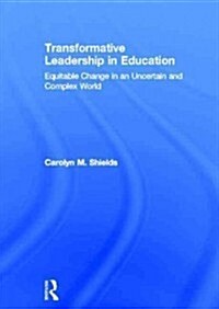 Transformative Leadership in Education : Equitable Change in an Uncertain and Complex World (Hardcover)