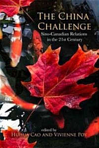 The China Challenge: Sino-Canadian Relations in the 21st Century (Paperback)