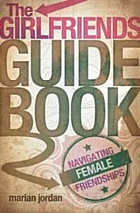 The Girlfriends Guidebook: Navigating Female Friendships (Paperback)
