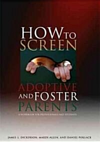 How to Screen Adoptive and Foster Parents (Paperback)