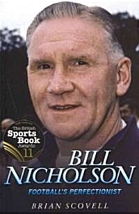 Bill Nicholson - Footballs Perfectionist (Paperback)