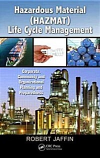 Hazardous Material (HAZMAT) Life Cycle Management: Corporate, Community, and Organizational Planning and Preparedness [With CDROM] (Hardcover)