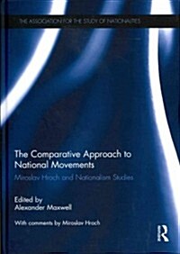 The Comparative Approach to National Movements : Miroslav Hroch and Nationalism Studies (Hardcover)