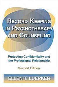 Record Keeping in Psychotherapy and Counseling : Protecting Confidentiality and the Professional Relationship (Paperback, 2 ed)