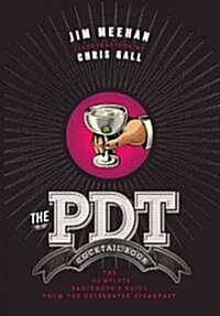 The Pdt Cocktail Book: The Complete Bartenders Guide from the Celebrated Speakeasy (Hardcover)