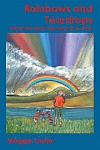 Rainbows and Teardrops: Inside the Heart and Mind of a Child (Paperback)