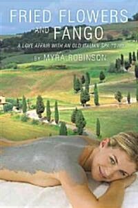 Fried Flowers and Fango: A Love Affair with an Old Italian Spa Town (Paperback)