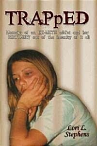 Trapped: Memoirs of an Ex-Meth Addict and Her Recovery Out of the Insanity of It All (Paperback)