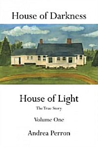 House of Darkness House of Light: The True Story Volume One (Paperback)