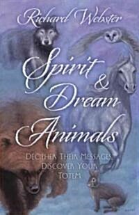 Spirit & Dream Animals: Decipher Their Messages, Discover Your Totem (Paperback)