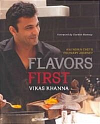 Flavors First: An Indian Chefs Culinary Journey (Hardcover)