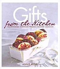 Gifts from the Kitchen: 100 Irresistible Homemade Presents for Every Occasion (Hardcover)