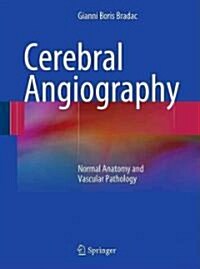 Cerebral Angiography: Normal Anatomy and Vascular Pathology (Hardcover)