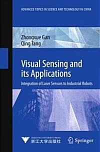 Visual Sensing and Its Applications: Integration of Laser Sensors to Industrial Robots (Hardcover)