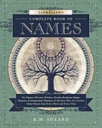 Llewellyns Complete Book of Names: For Pagans, Wiccans, Druids, Heathens, Mages, Shamans & Independent Thinkers of All Sorts Who Are Curious about Na (Paperback)