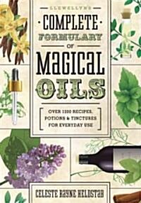 Llewellyns Complete Formulary of Magical Oils: Over 1200 Recipes, Potions & Tinctures for Everyday Use (Paperback)