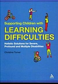 Supporting Children with Learning Difficulties: Holistic Solutions for Severe, Profound and Multiple Disabilities (Paperback)
