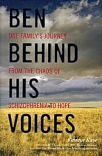 Ben Behind His Voices: One Familys Journey from the Chaos of Schizophrenia to Hope (Hardcover)