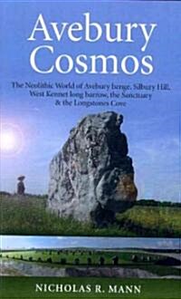 Avebury Cosmos – The Neolithic World of Avebury henge, Silbury Hill, West Kennet long barrow, the Sanctuary & the Longstones Cove (Paperback)