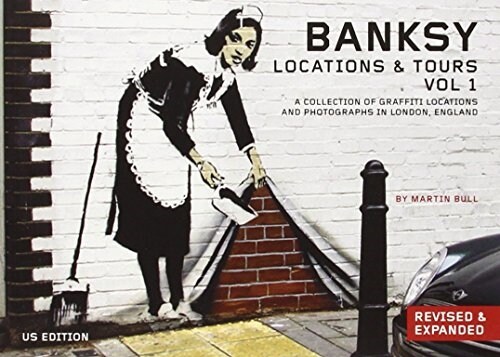 Banksy Locations and Tours Volume 1: A Collection of Graffiti Locations and Photographs in London, England (Paperback, Revised, Expand)